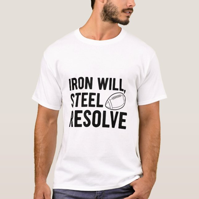 T-shirt Iron Will Steel Resolve Football Grit Motivational (Devant)