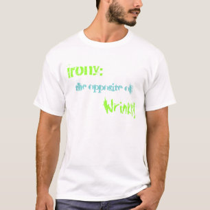 T-shirt Ironie : , l'opposé de, ridé