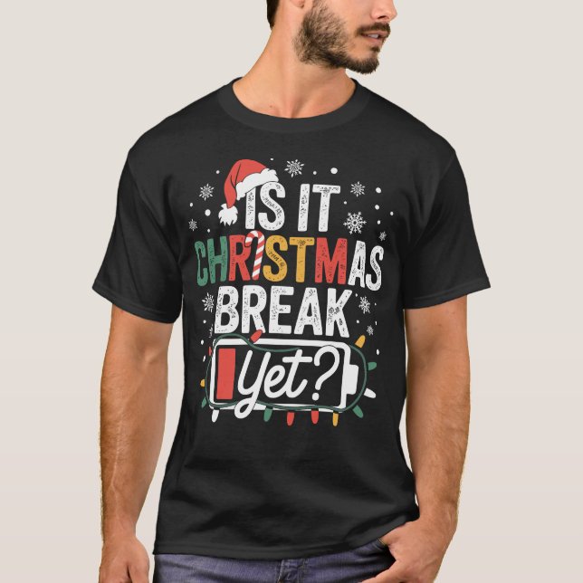 T-shirt Is It Christmas Break Yet Funny Teacher (Devant)