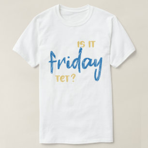 T-shirt Is it friday yet ?