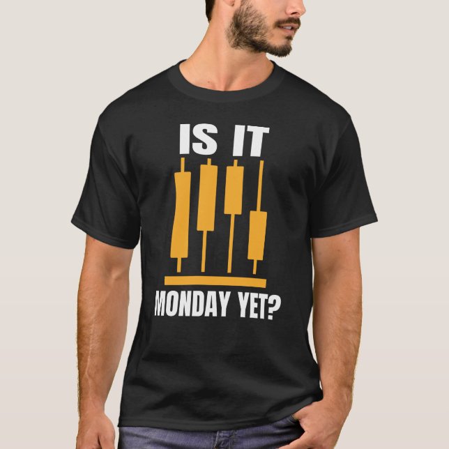 T-shirt Is It Monday Yet Funny Trading Memes (Devant)