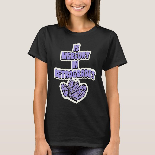 T-shirt Is Mercury In Retrograde Cute Astrology Crystal 4 (Devant)