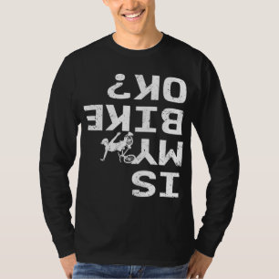 T-shirt Is My Bike Ok Funny Sarcastic BMX Biker Cycling Cy