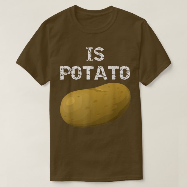 T-shirt Is Potato - As Seen On Late Night Television 12 (Design devant)