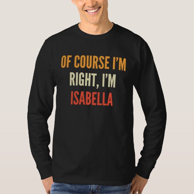 T-shirt Isabella , Of Course I'm Right, I'm Isabella (Devant)