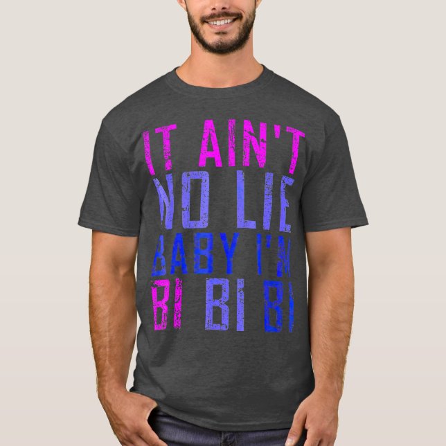 T-shirt It Aint No Lie Baby Im Bi LGB Cadeau (Devant)
