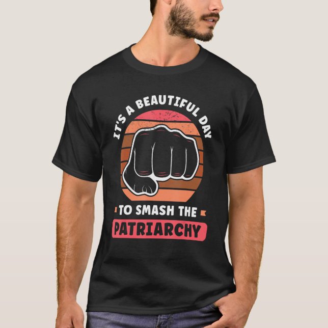 T-shirt It s A Beautiful Day To Smash The Patriarchy Femin (Devant)