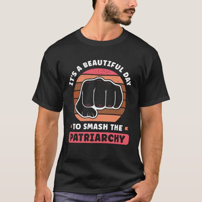 T-shirt It s A Beautiful Day To Smash The Patriarchy Femin (Devant)