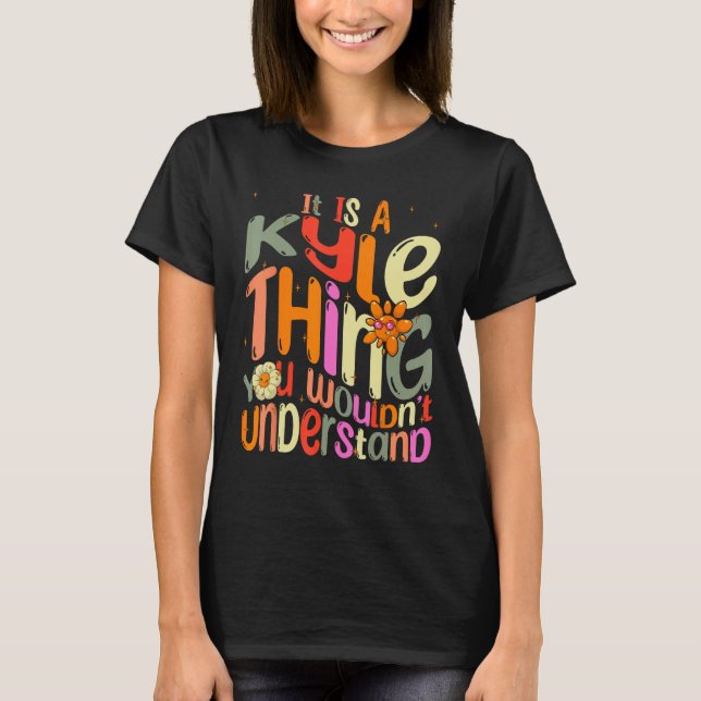 T-shirt It s a Kyle Thing You Wouldn t Understand Groovy F (Devant)