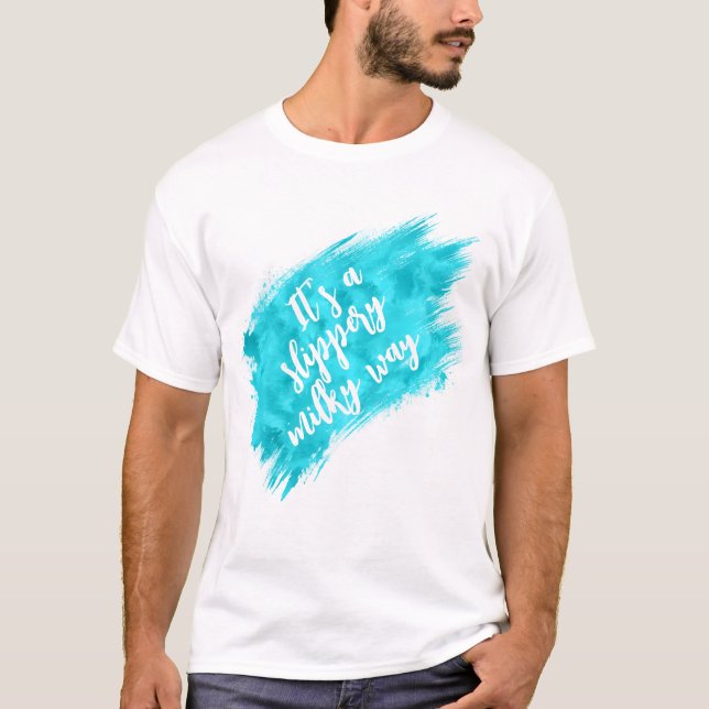 T-shirt It’s a Slippery Milky Way Funny Space Quote (Devant)