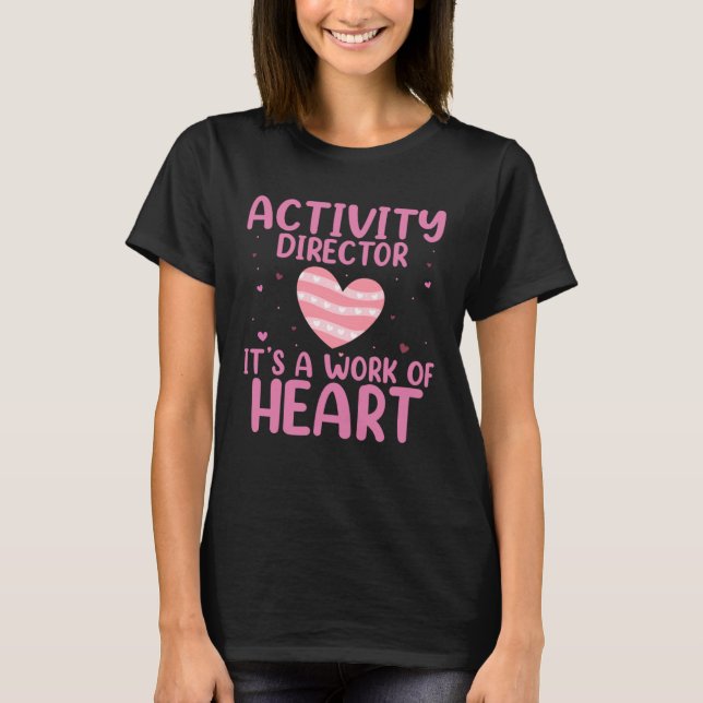 T-shirt It s A Work Of Heart Activity Director Professiona (Devant)