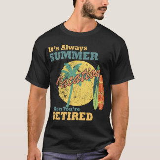 T-shirt It’s Always Summer Vacation When You’re Retired