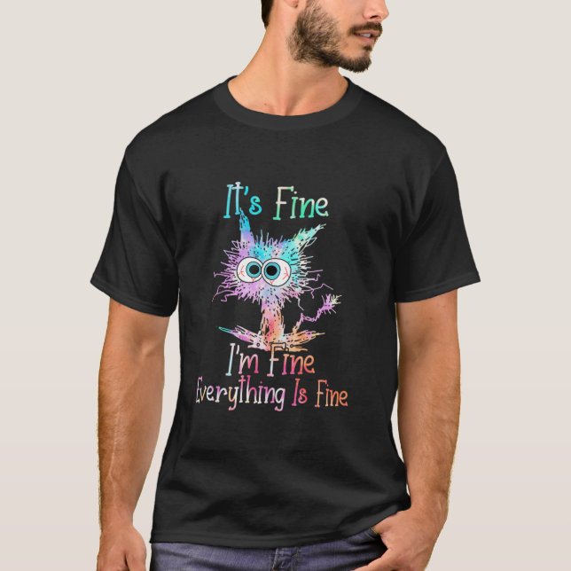 T-shirt It s Fine I m Fine Everything Is Fine Tie Dye Cat  (Devant)
