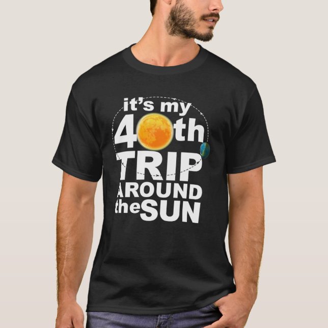 T-shirt It s my 40th Trip Around the Sun (Devant)