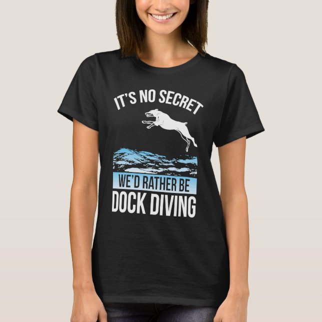 T-shirt It´s No Secret We´d Rather Be Dock Diving Dock Div (Devant)