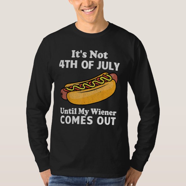 T-shirt It s Not 4th of July Until My Wiener Comes Out  Ho (Devant)
