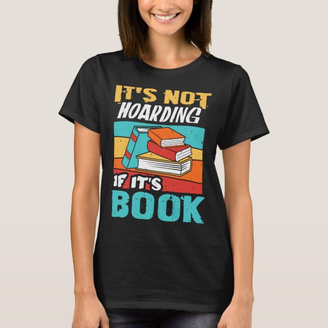 T-shirt It s Not Hoarding If It s Books Reading Bookworm   (Devant)