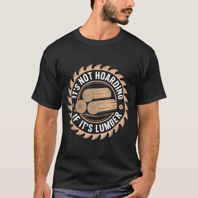 T-shirt It’s Not Hoarding If It’s Lumber Funny Woodworking (Devant)