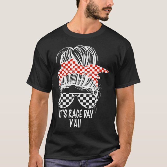 T-shirt It s Race Day Y all Messy Bun Checkered Flag Racin (Devant)