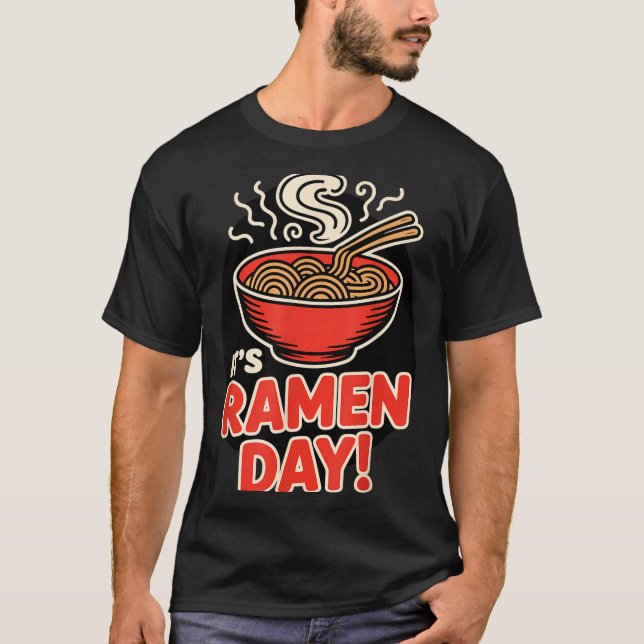 T-shirt It’s Ramen Day Asian Food Noodles Soup Bowl Cuisin (Devant)