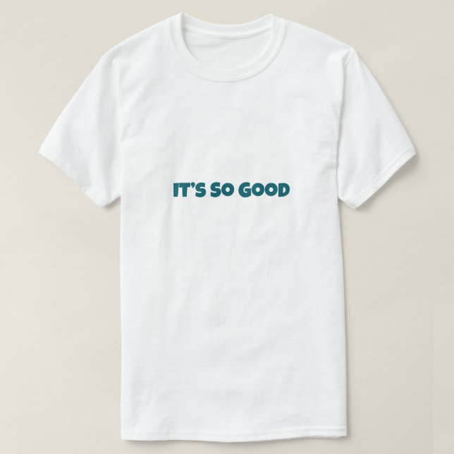 T-shirt It’s So Good Funny (Design devant)