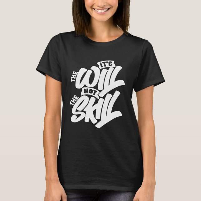 T-shirt It s The Will Not The Skill (Devant)