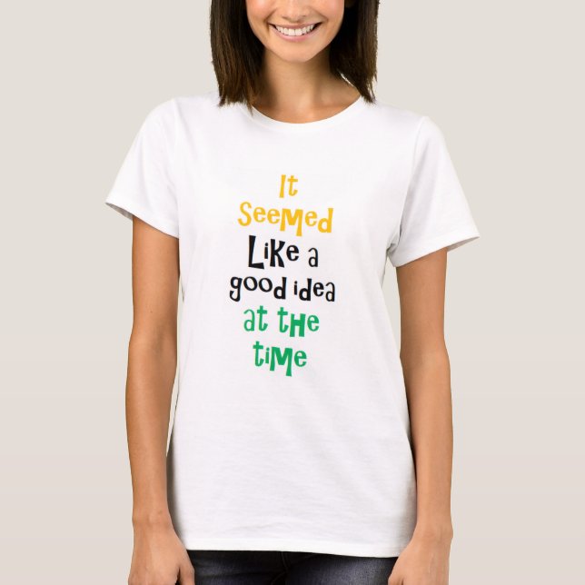 T-shirt it seemed like a good idea (Devant)