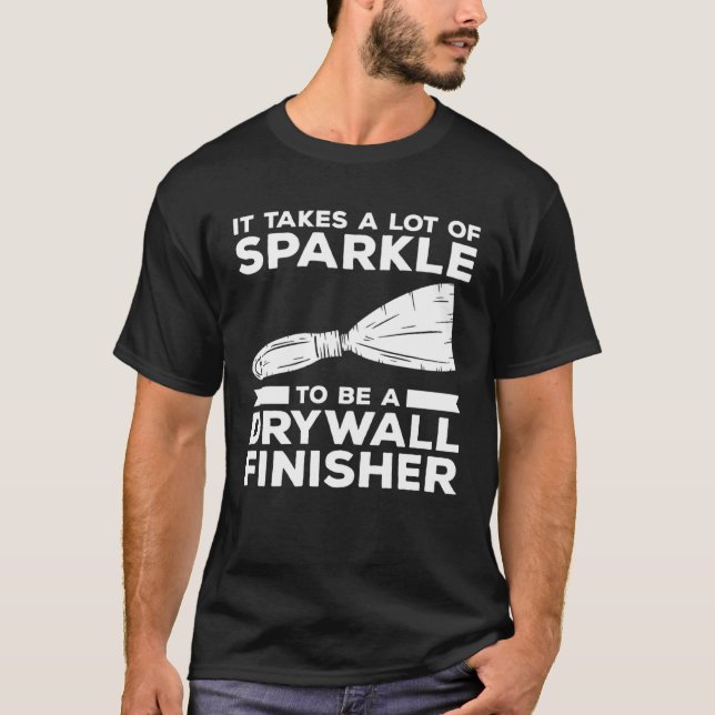T-shirt It Takes A Lot Of Sparkle To Be A Drywall Finisher (Devant)