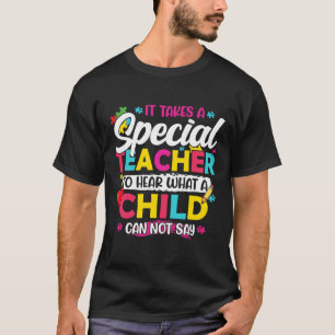 T-shirt It Takes A Special Teacher To Hear What A Child Ca