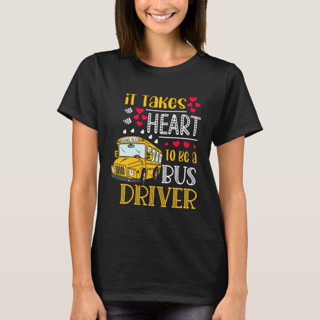 T-shirt It Takes Heart To Be A Bus Driver  Bus Driver Vale (Devant)