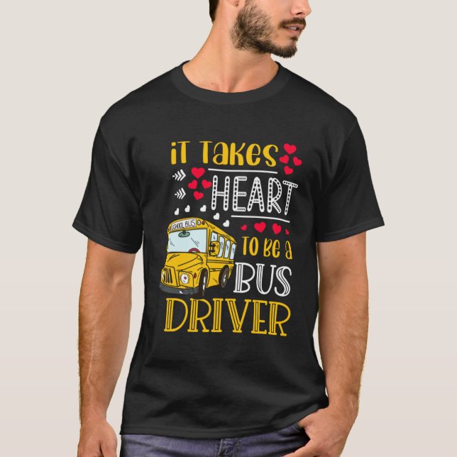 T-shirt It Takes Heart To Be A Bus Driver  Bus Driver Vale (Devant)