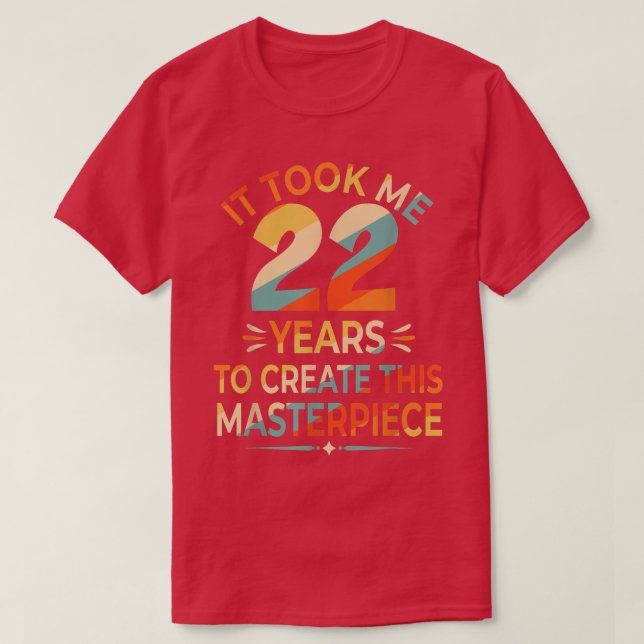 T-shirt It Took Me 22 Years To Create This Masterpiece 22n (Design devant)
