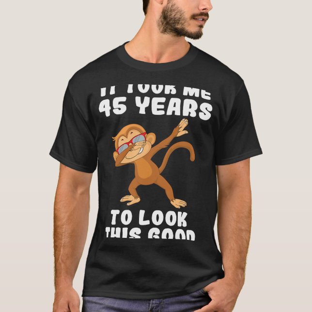 T-shirt It took me 45 years to look this good 45th Birthda (Devant)