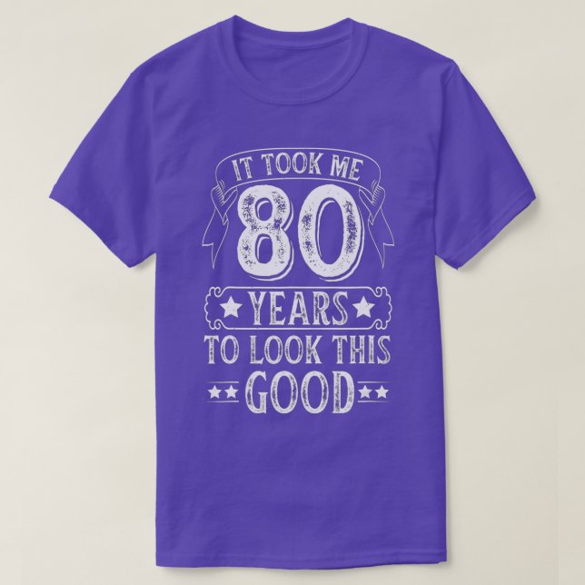 T-shirt It Took Me 80 Year To Look This Good 80th Birthday (Design devant)