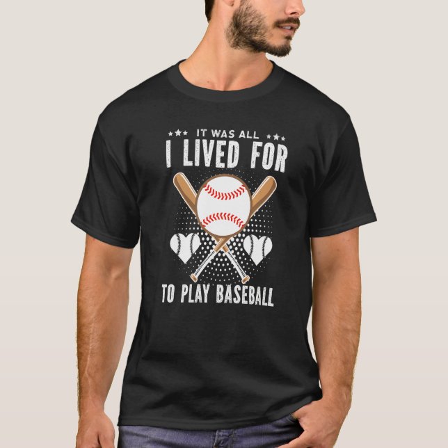 T-shirt It Was All I Lived For To Play Baseball Player Pre (Devant)