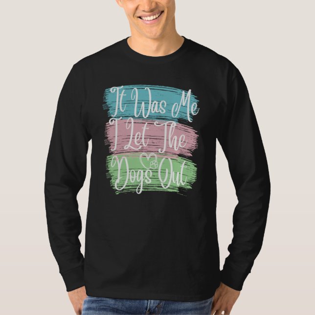 T-shirt It Was Me I Let The Dogs Out Dog Dad Mama Outfit (Devant)