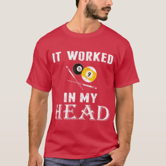 T-shirt It worked in my head Pool Billiard t Funny gift