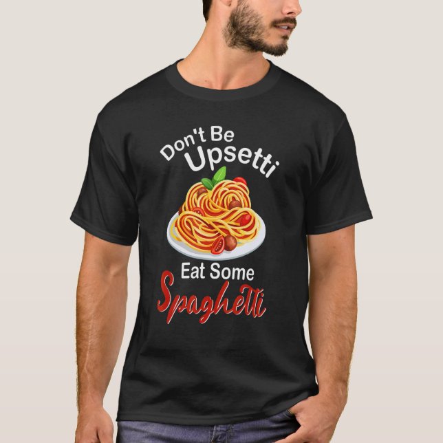 T-shirt Italian Food Pasta Lover Don't Be Upsetti Eat Some (Devant)