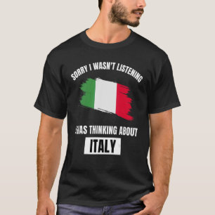 T-shirt Italie Désolé de ne pas avoir écouté penser à l'It