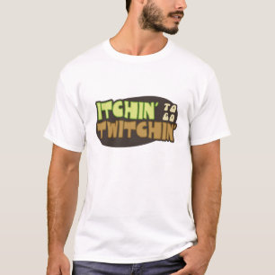 T-shirt Itchin à aller Twitchin