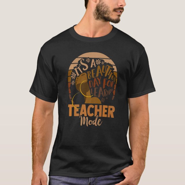 T-shirt Its A Beautiful Day For Learning Teacher Mode   (Devant)