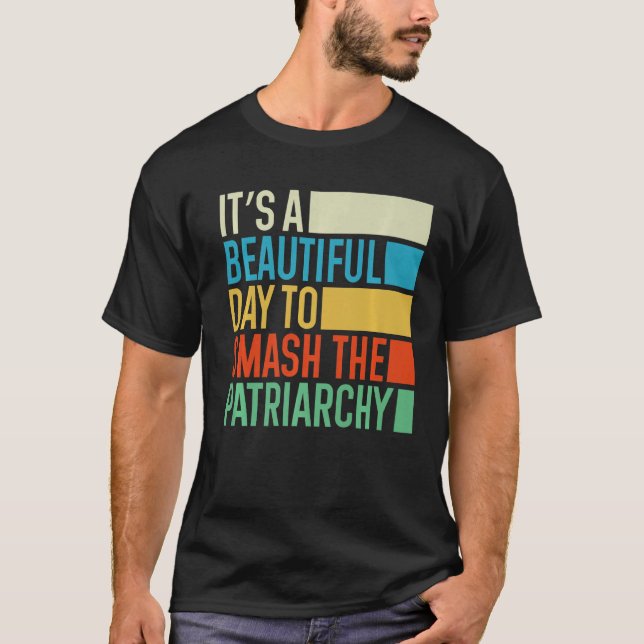 T-shirt It's A Beautiful Day To Smash The Patriarchy Femin (Devant)