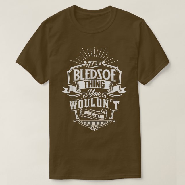 T-shirt It's A BLEDSOE Thing You Wouldn't Understand Name  (Design devant)