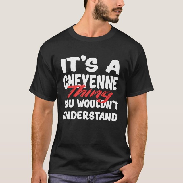 T-shirt It's A Cheyenne Thing You Wouldn't Understand  Che (Devant)