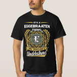 T-shirt It's a EGGEBRAATEN Thing You Wouldn't Understand<br><div class="desc">It’s a EGGEBRAATEN thing—you wouldn’t understand. This men’s t-shirt is perfect for anyone with the name EGGEBRAATEN who wears it with pride and humor. Whether you're out with friends, at a family gathering, or just relaxing, this bold design makes a statement. A great gift idea for birthdays, reunions, or any...</div>