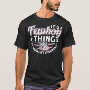 T-shirt It's A Femboy Thing You Wouldn't Understand Femboy