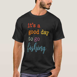 T-shirt It's A Good Day To Go Fishing