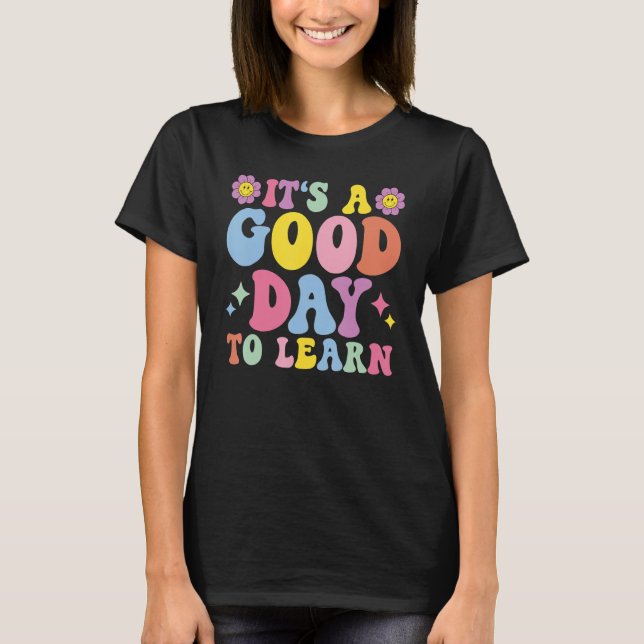 T-shirt It's A Good Day To Learn Inspirational Teacher Day (Devant)