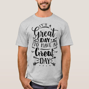 T-shirt It's a great day to have a great day