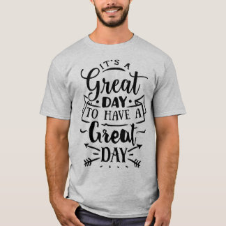 T-shirt It's a great day to have a great day